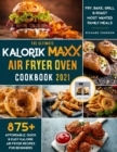 Image for The Ultimate Kalorik Maxx Air Fryer Oven Cookbook 2021 : 875+ Affordable, Quick &amp; Easy Kalorik Maxx Air Fryer Recipes for Beginners Fry, Bake, Grill &amp; Roast Most Wanted Family Meals.
