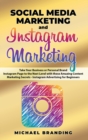 Image for Social Media Marketing and Instagram Marketing : Take Your Business or Personal Brand Instagram Page to the Next Level with these Amazing Content Marketing Secrets - Instagram Advertising for Beginner