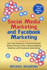 Image for Social Media Marketing and Facebook Marketing : Turn Your Business or Personal Brand Online Presence into a Money Making Machine with Facebook Advertising - An Easy Step by Step Facebook Ads Guide