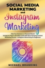 Image for Social Media Marketing and Instagram Marketing : Take Your Business or Personal Brand Instagram Page to the Next Level with these Amazing Content Marketing Secrets - Instagram Advertising for Beginner