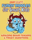 Image for Funny Riddles for Smart Kids - Funny Riddles, Amazing Brain Teasers and Tricky Questions : Riddles And Brain Teasers Families Will Love - Difficult Riddles for Smart Kids