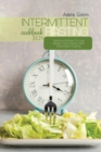 Image for Intermittent Fasting Cookbook 2021 : Delicious Recipes To Lose Weight, Stay Healthy With Intermittent Fasting