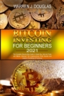 Image for Bitcoin Investing For Beginners 2021 : The Complete Step-by-Step Guide to Easily Buy, Sell and Trade with Bitcoin: Discover The Cryptocurrency Profit Secrets And Invest In The Money Of Tomorrow