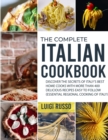Image for The Complete Italian Cookbook : Discover The Secrets of Italy&#39;s Best Home Cooks with more than 400 Delicious Recipes Easy to Follow (Essential Regional Cooking of Italy)