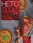 Image for Keto Slow Cooker Cookbook : Make Your Body a Fat-Burning Machine with Delicious Meals Using the Slow Cooker - Get Ketogenic Weight Loss With Sugar-Free, Low-Cholesterol, Low-Carb Recipes &amp; Meal Plan