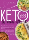 Image for Keto Cookbook for Women After 50 : Regain Your Body and Energy with Delicious, Low-Carb Keto Dishes - Fast and Healthy Way to Lose Weight by Increasing Body&#39;s Metabolism + Simple To Follow Meal Plan