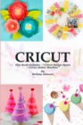 Image for Cricut : This Book Includes: &quot; Cricut Design Space + Cricut Maker Machine&quot;
