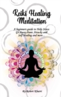 Image for Reiki Healing Meditation : A beginners guide to Help Stress Go Away, Panic Attacks and SelfHealing and more ..