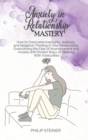 Image for Anxiety In Relationship Mastery : How to Overcome Insecurity, Jealousy and Negative Thinking in Your Relationship. Overcoming the Fear of Abandonment and Anxiety with Proven Ways of Dealing With Insec