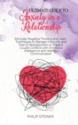 Image for Ultimate guide to Anxiety in a Relationship : Eliminate Negative Thinking and Learn Techniques to Manage Insecurity and Fear of Abandonment to Prevent Couple Conflicts with Emotional Intelligence and 