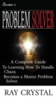 Image for Becomes a Problem Solver : A Comprehensive Guide To Learning How To Handle Chaos; Becomes a Master Problem Solver.