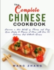 Image for The Complete Chinese Cookbook : Discover a New World of Flavors and Easy Asian Dishes to Prepare at Home with Over 140 Delicious And Authentic Recipes
