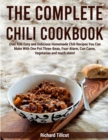 Image for The Complete Chili Cookbook : Over 430 Easy and Delicious Homemade Chili Recipes You Can Make With One Pot: Three-Bean, Four-Alarm, Con Carne, Vegetarian and much more!