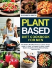Image for Plant Based Diet Cookbook for Men : The Smith&#39;s Meal Plan Protocol - Quick Recipe Under 3$, Easy To Prepare For Busy People- Build and Sculpt Your Body Without Hating What You Eat