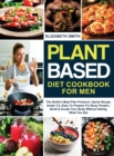 Image for Plant Based Diet Cookbook for Men : The Smith&#39;s Meal Plan Protocol - Quick Recipe Under 3$, Easy To Prepare For Busy People- Build and Sculpt Your Body Without Hating What You Eat