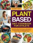 Image for Plant Based Diet Cookbook for Athlete : The Smith&#39;s Meal Plan Protocol - Affordable and Delicious Recipe for Quickly Switch From a &quot;Toned&quot; Body to a &quot;Sculpted&quot; Body