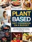 Image for Plant Based Diet Cookbook on a Budget : The Smith&#39;s Meal Plan Protocol - How to Eat Healthy for Less Than $ 13 a Day
