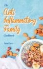 Image for The Anti-Inflammatory Family Cookbook : Best Autoimmune Inflammatory Recipes To Reduce Inflammation. Boost your Immune System By Eating Delicious Recipes. Easy Meals That Heal Your Body.