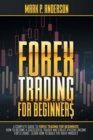 Image for Forex Trading for Beginners : A Complete Guide to Forex Trading for Beginners, how to Become a Successful Trader and Create Passive Income for a Living. Learn how to Build the Right Mindset