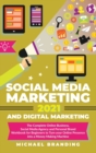 Image for Social Media Marketing 2021 and Digital Marketing : The Complete Online Business, Social Media Agency and Personal Brand Workbook for Beginners to Turn your Online Presence into a Money Making Machine