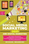 Image for Social Media Marketing 2021 and Digital Marketing : The Complete Online Business, Social Media Agency and Personal Brand Workbook for Beginners to Turn your Online Presence into a Money Making Machine