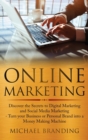 Image for Online Marketing : Discover the Secrets to Digital Marketing and Social Media Marketing - Turn your Business or Personal Brand into a Money Making Machine