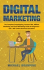 Image for Digital Marketing : The Complete Dropshipping, Amazon FBA, Affiliate Marketing and Email Marketing Guide for Beginners - Get a 360 Degrees Online Business Education!