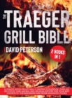 Image for The Traeger Grill Bible. : 2 Books in 1: Ultimate Wood Pellet Grill &amp; Smoker Cookbook. Over 600 Delicious, Time-Saving, and Unusual Recipes For Your Best Cookouts. For Beginners and More Advanced Cook