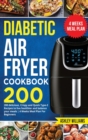 Image for Diabetic Air Fryer Cookbook : 200 delicious, Crispy and Quick Type-2 Recipes to Live Healthier and Balance your Meals 4 Weeks Meal Plan For Beginners