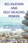 Image for Relaxation and Self-Healing Power : Stop Anxiety, Live Stress Free and Declutter Your Mind.