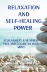 Image for Relaxation and Self-Healing Power : Stop Anxiety, Live Stress Free and Declutter Your Mind