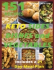 Image for Keto Sides Dishes and Vegetables : 151 Easy To Follow Recipes for Ketogenic Weight-Loss, Natural Hormonal Health &amp; Metabolism Boost - Includes a 21 Day Meal Plan