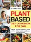 Image for Plant Based Diet Cookbook for Two : 2 Books in 1- The Beginner&#39;s Guide on How To Eat Healthy and Cheap for Him and Her