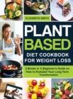 Image for Plant Based Diet Cookbook for Weight Loss : 2 Books in 1- Beginner&#39;s Guide on How to Kickstart Your Long-Term Transformation