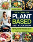 Image for The Complete Plant Based Diet Cookbook : 4 Books in 1- 450+ Affordable Recipe- All-in-One Guide for Kickstart Your Long-Term Transformation