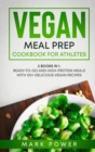Image for Vegan Meal Prep Cookbook for Athletes : 2 Books in 1: Ready-to-Go and High-Protein Meals with 120+ Delicious Vegan Recipes