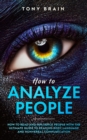 Image for How to Analyze People : How to Read and Influence People with the Ultimate Guide to Reading Body Language and Nonverbal Communication -