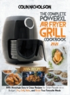 Image for The Complete PowerXL Air Fryer Grill Cookbook 2021 : 300+ Amazingly Easy &amp; Crispy Recipes for Smart People on a Budget - Fry, Grill, Bake, and Roast Your Favourite Meals
