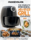 Image for The Complete PowerXL Air Fryer Grill Cookbook 2021 : 300+ Amazingly Easy &amp; Crispy Recipes for Smart People on a Budget - Fry, Grill, Bake, and Roast Your Favourite Meals