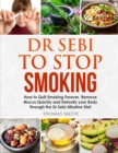 Image for Dr Sebi to Stop Smoking : How to Quit Smoking Forever, Remove Mucus Quickly and Detoxify your Body through the Dr Sebi Alkaline Diet