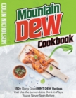 Image for Mountain Dew Cookbook : 150+ Dang Good MNT DEW Recipes that Use the Lemon-Lime Drink in Ways You&#39;ve Never Seen Before