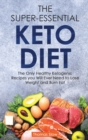 Image for The Super-Essential Keto Diet : The Only Healthy Ketogenic Recipes you Will Ever Need to Lose Weight and Burn Fat