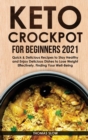 Image for Keto Crockpot for Beginners 2021 : Quick &amp; Delicious Recipes to Stay Healthy and Enjoy Delicious Dishes to Lose Weight Effectively, Finding Your Well-Being