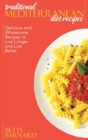Image for Traditional Mediterranean Diet Recipes : Delicious and Wholesome Recipes to Live Longer and Live Better