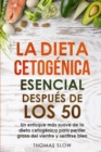 Image for La dieta cetogenica esencial despues de los 50 : Un enfoque mas suave de la dieta cetogenica para perder grasa del vientre y sentirse bien