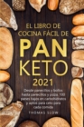 Image for El Libro de Cocina Facil de Pan Keto 2021 : Desde panecillos y bollos hasta panecillos y pizza, 100 panes bajos en carbohidratos y aptos para ceto para cada comida