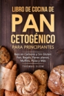 Image for Libro de cocina de pan cetogenico para principiantes : Bajo en Carbono y Sin Gluten: Pan, Bagels, Panes planos, Muffins, Pizza y Mas