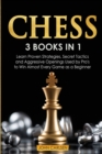 Image for Chess : 3 Books in 1: Learn Proven Strategies, Secret Tacticts and Aggressive Openings Used by Pro&#39;s to Win Almost Every Game as a Beginner