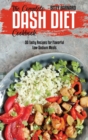 Image for The Complete Dash Diet Cookbook : 50 Tasty Recipes for Flavorful Low-Sodium Meals