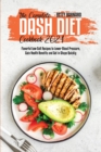Image for The Complete Dash Diet Cookbook 2021 : Flavorful Low-Salt Recipes to Lower Blood Pressure, Gain Health Benefits and Get in Shape Quickly